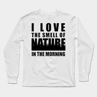 Earth Day 2024 - I love the smell of nature in the morning Long Sleeve T-Shirt